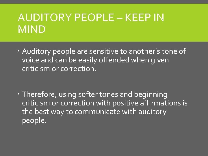 AUDITORY PEOPLE – KEEP IN MIND Auditory people are sensitive to another’s tone of AUDITORY PEOPLE – KEEP IN MIND Auditory people are sensitive to another’s tone of
