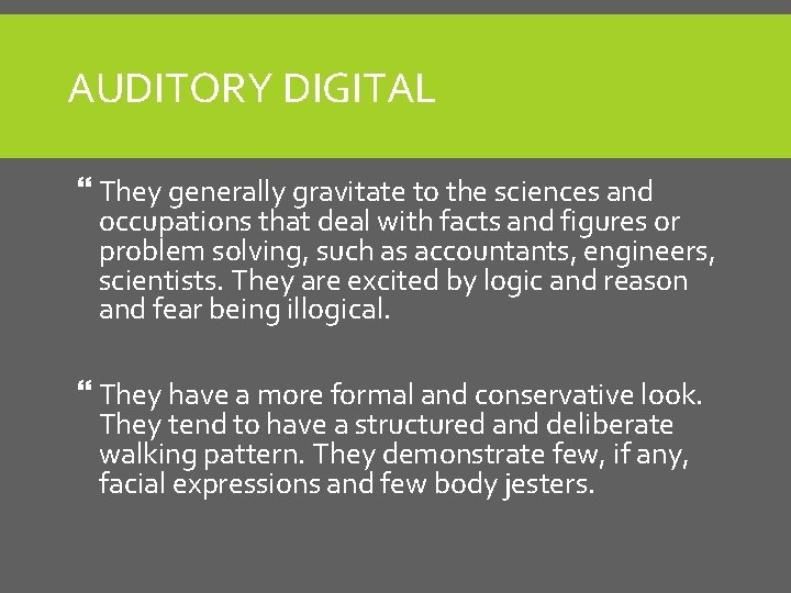 AUDITORY DIGITAL They generally gravitate to the sciences and occupations that deal with facts AUDITORY DIGITAL They generally gravitate to the sciences and occupations that deal with facts