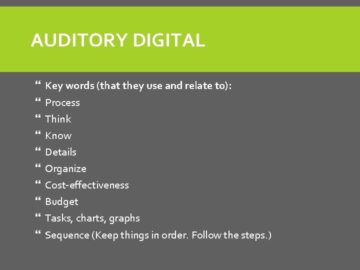 AUDITORY DIGITAL Key words (that they use and relate to): Process Think Know Details AUDITORY DIGITAL Key words (that they use and relate to): Process Think Know Details