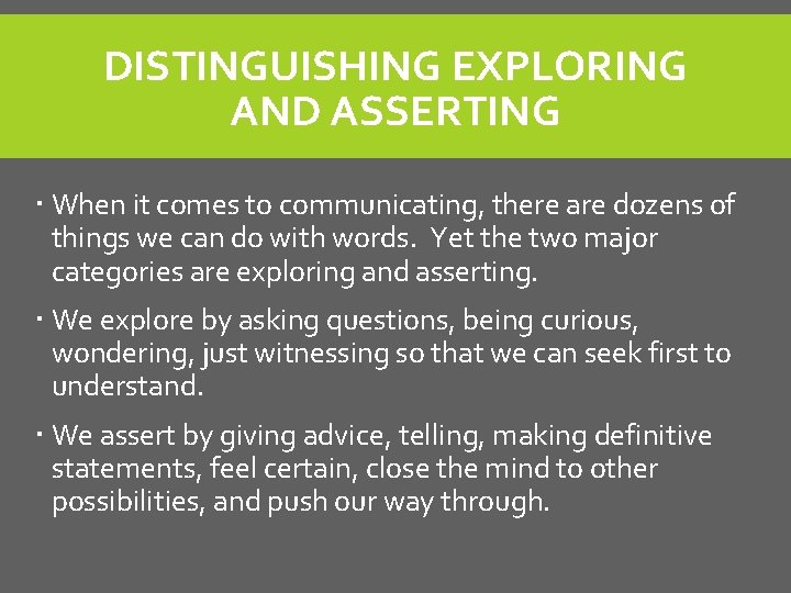 DISTINGUISHING EXPLORING AND ASSERTING When it comes to communicating, there are dozens of things DISTINGUISHING EXPLORING AND ASSERTING When it comes to communicating, there are dozens of things