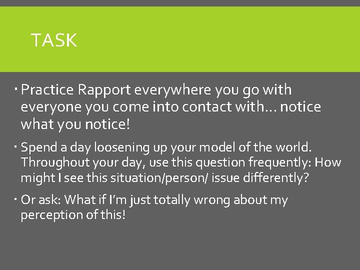 TASK Practice Rapport everywhere you go with everyone you come into contact with… notice TASK Practice Rapport everywhere you go with everyone you come into contact with… notice