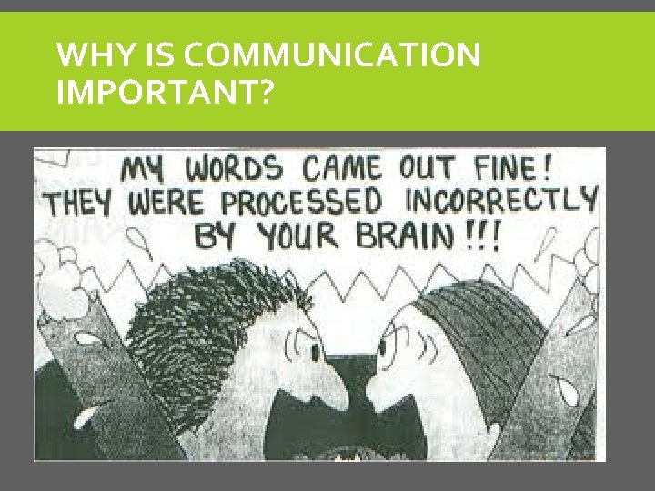 WHY IS COMMUNICATION IMPORTANT? WHY IS COMMUNICATION IMPORTANT?