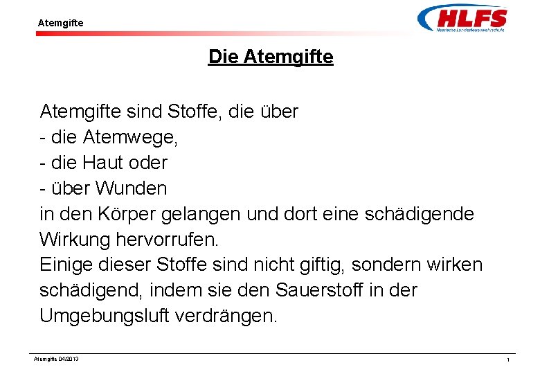 Atemgifte Die Atemgifte sind Stoffe, die über - die Atemwege, - die Haut oder