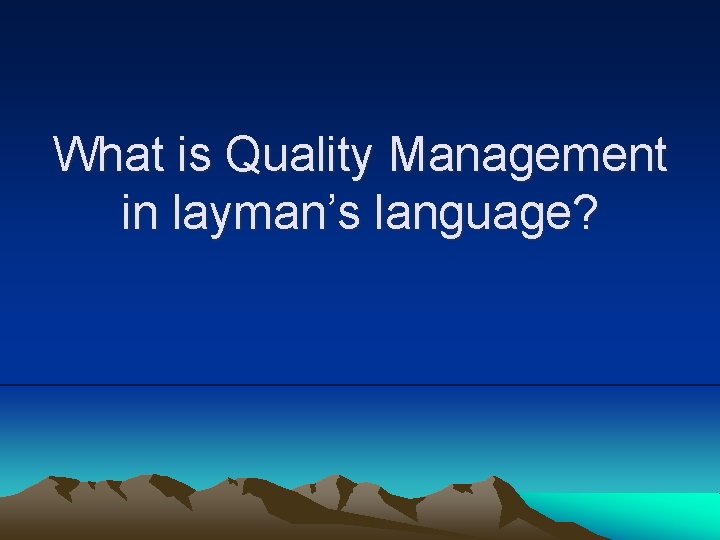What is Quality Management in layman’s language? 
