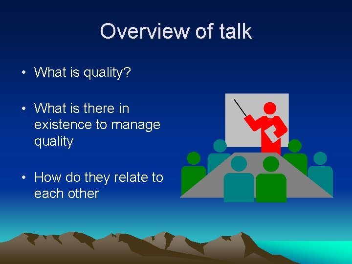 Overview of talk • What is quality? • What is there in existence to