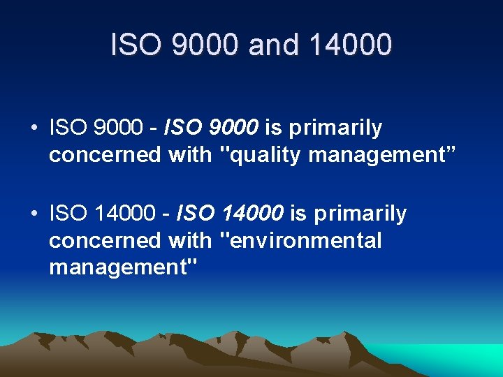 ISO 9000 and 14000 • ISO 9000 - ISO 9000 is primarily concerned with