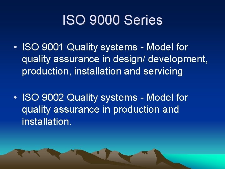 ISO 9000 Series • ISO 9001 Quality systems - Model for quality assurance in