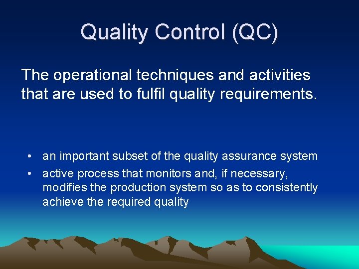Quality Control (QC) The operational techniques and activities that are used to fulfil quality