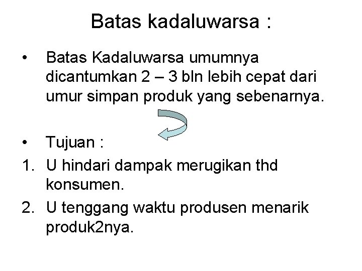 Batas kadaluwarsa : • Batas Kadaluwarsa umumnya dicantumkan 2 – 3 bln lebih cepat