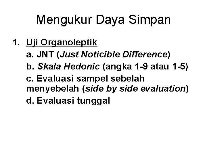 Mengukur Daya Simpan 1. Uji Organoleptik a. JNT (Just Noticible Difference) b. Skala Hedonic