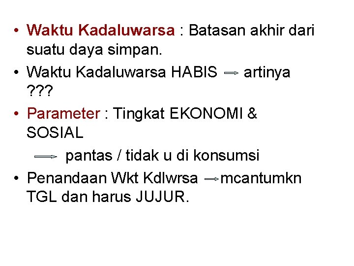  • Waktu Kadaluwarsa : Batasan akhir dari suatu daya simpan. • Waktu Kadaluwarsa