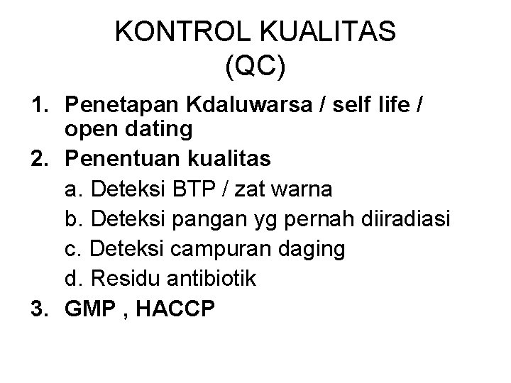 KONTROL KUALITAS (QC) 1. Penetapan Kdaluwarsa / self life / open dating 2. Penentuan