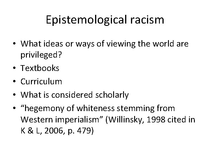Epistemological racism • What ideas or ways of viewing the world are privileged? •