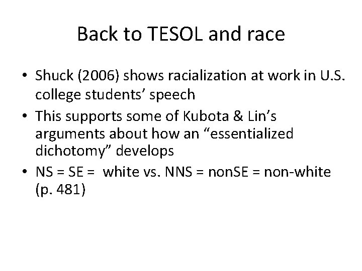 Back to TESOL and race • Shuck (2006) shows racialization at work in U.