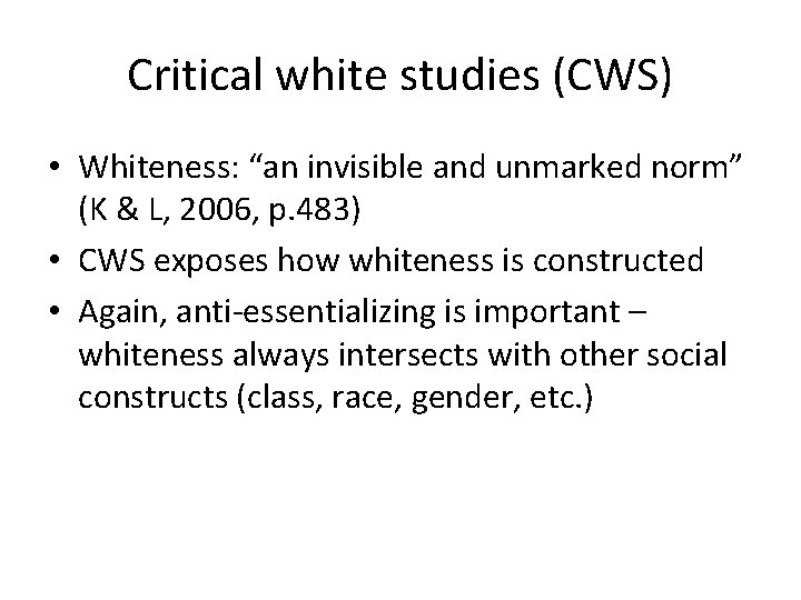 Critical white studies (CWS) • Whiteness: “an invisible and unmarked norm” (K & L,