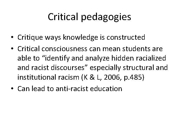 Critical pedagogies • Critique ways knowledge is constructed • Critical consciousness can mean students