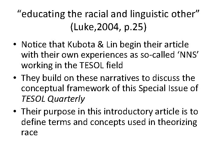 “educating the racial and linguistic other” (Luke, 2004, p. 25) • Notice that Kubota