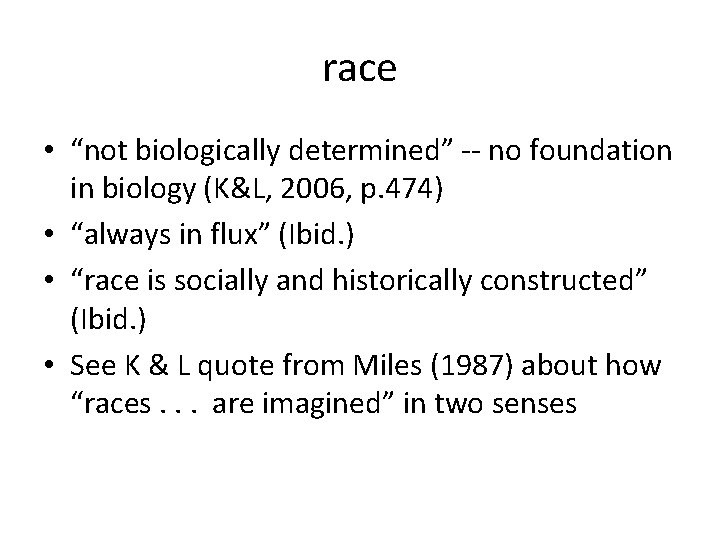 race • “not biologically determined” -- no foundation in biology (K&L, 2006, p. 474)