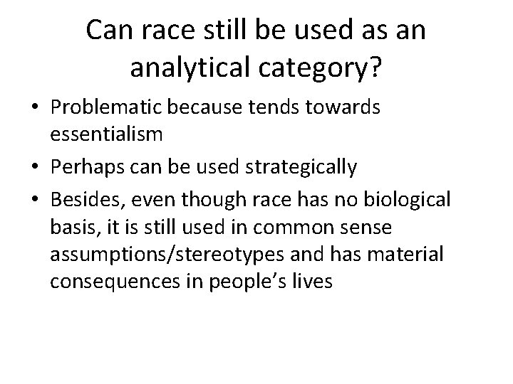 Can race still be used as an analytical category? • Problematic because tends towards