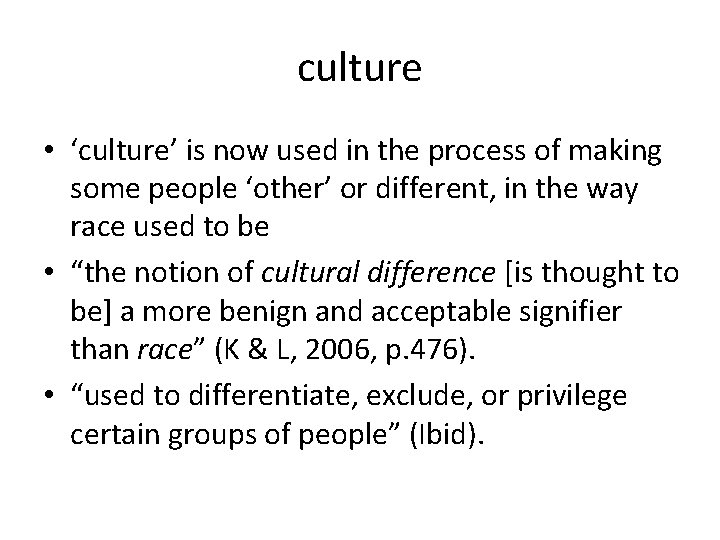 culture • ‘culture’ is now used in the process of making some people ‘other’