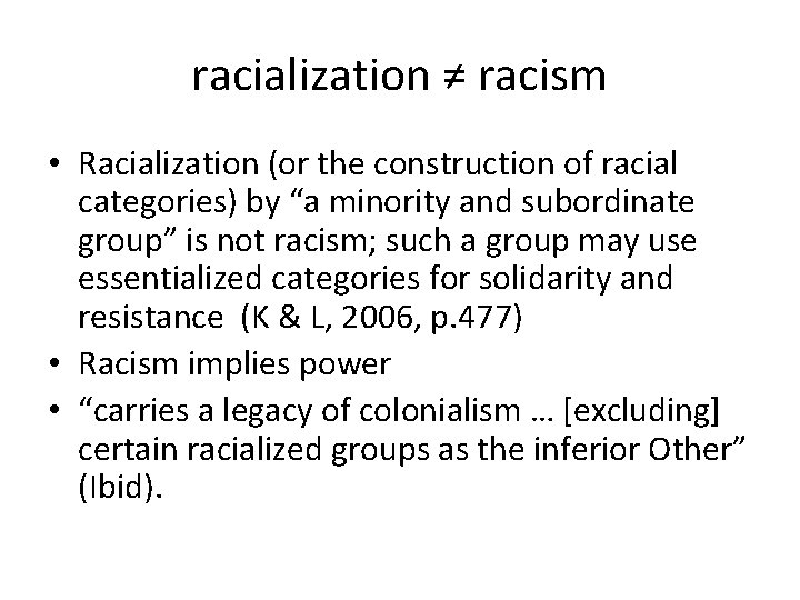 racialization ≠ racism • Racialization (or the construction of racial categories) by “a minority