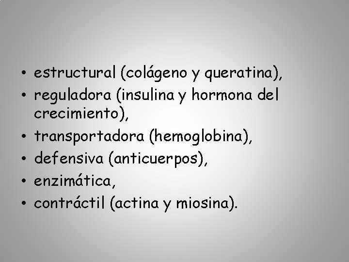  • estructural (colágeno y queratina), • reguladora (insulina y hormona del crecimiento), •
