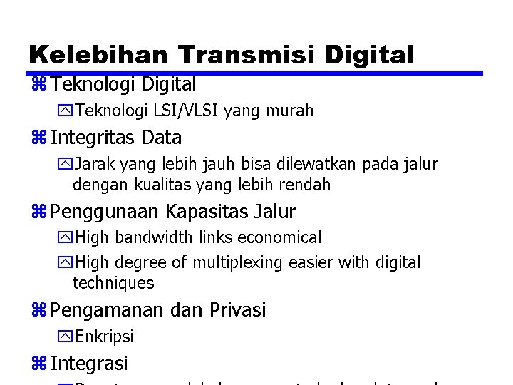 Kelebihan Transmisi Digital z Teknologi Digital y. Teknologi LSI/VLSI yang murah z Integritas Data