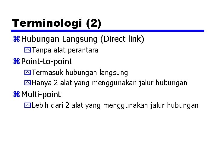 Terminologi (2) z Hubungan Langsung (Direct link) y. Tanpa alat perantara z Point-to-point y.