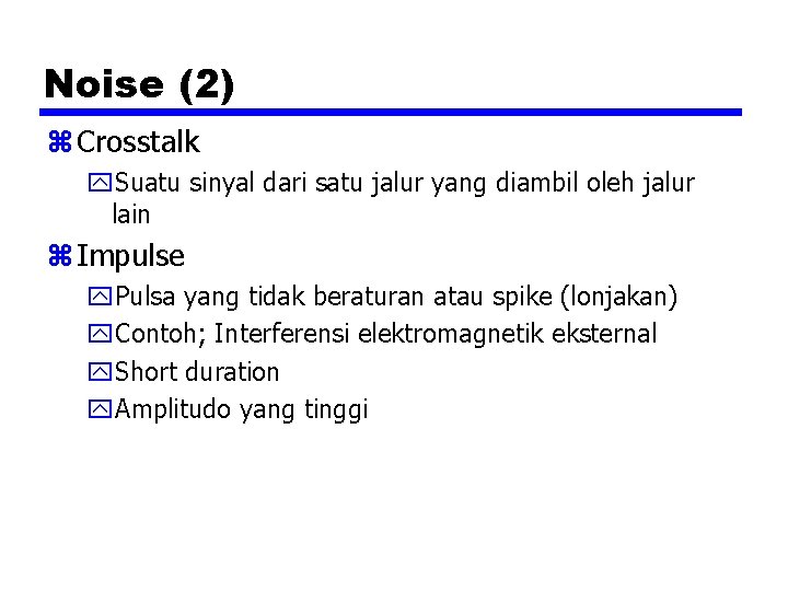 Noise (2) z Crosstalk y. Suatu sinyal dari satu jalur yang diambil oleh jalur