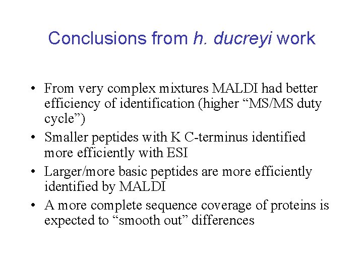 Conclusions from h. ducreyi work • From very complex mixtures MALDI had better efficiency