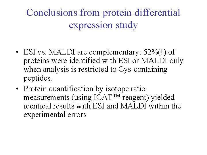 Conclusions from protein differential expression study • ESI vs. MALDI are complementary: 52%(!) of