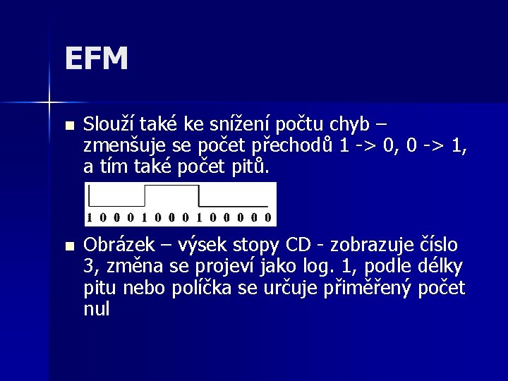 EFM n Slouží také ke snížení počtu chyb – zmenšuje se počet přechodů 1