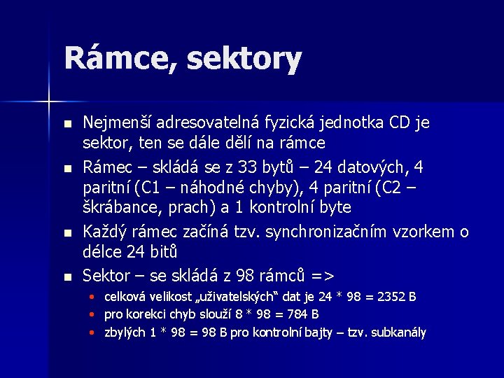 Rámce, sektory n n Nejmenší adresovatelná fyzická jednotka CD je sektor, ten se dále