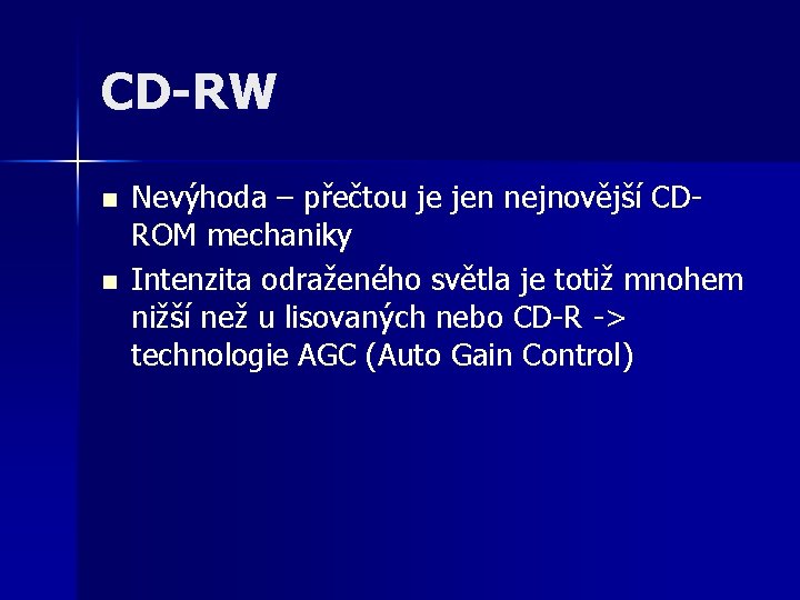 CD-RW n n Nevýhoda – přečtou je jen nejnovější CDROM mechaniky Intenzita odraženého světla