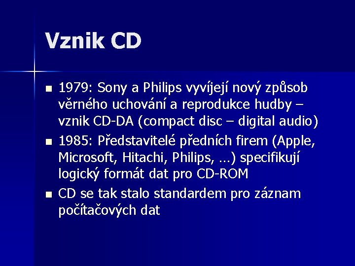Vznik CD n n n 1979: Sony a Philips vyvíjejí nový způsob věrného uchování