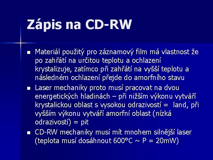 Zápis na CD-RW n n n Materiál použitý pro záznamový film má vlastnost že