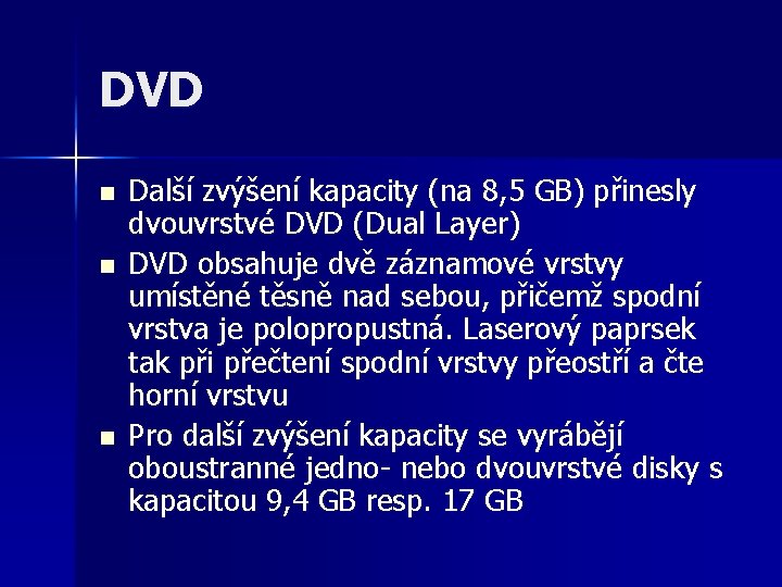 DVD n n n Další zvýšení kapacity (na 8, 5 GB) přinesly dvouvrstvé DVD