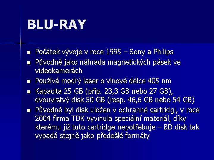 BLU-RAY n n n Počátek vývoje v roce 1995 – Sony a Philips Původně