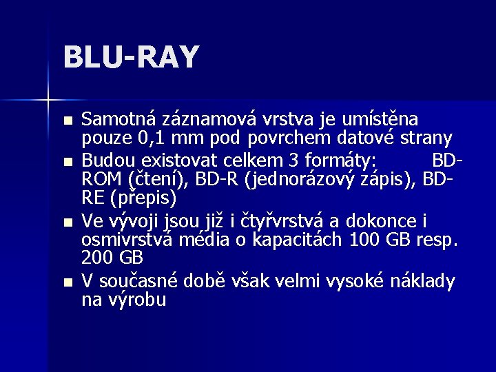 BLU-RAY n n Samotná záznamová vrstva je umístěna pouze 0, 1 mm pod povrchem