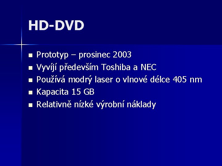 HD-DVD n n n Prototyp – prosinec 2003 Vyvíjí především Toshiba a NEC Používá