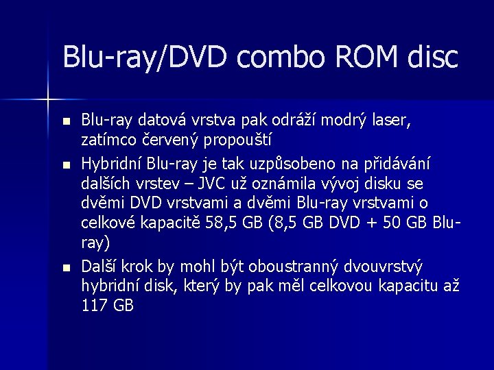 Blu-ray/DVD combo ROM disc n n n Blu-ray datová vrstva pak odráží modrý laser,