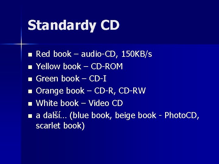 Standardy CD n n n Red book – audio-CD, 150 KB/s Yellow book –