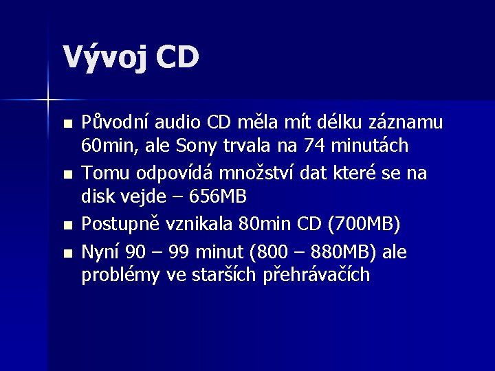 Vývoj CD n n Původní audio CD měla mít délku záznamu 60 min, ale