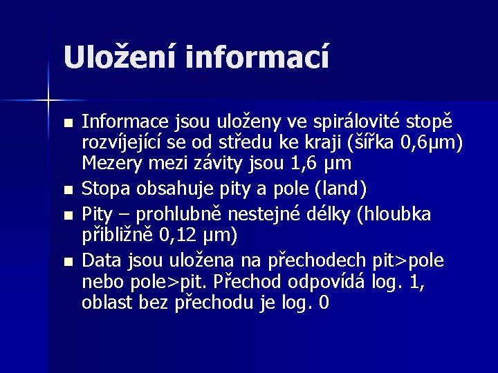 Uložení informací n n Informace jsou uloženy ve spirálovité stopě rozvíjející se od středu