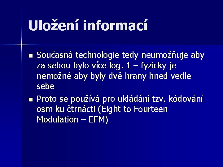 Uložení informací n n Současná technologie tedy neumožňuje aby za sebou bylo více log.