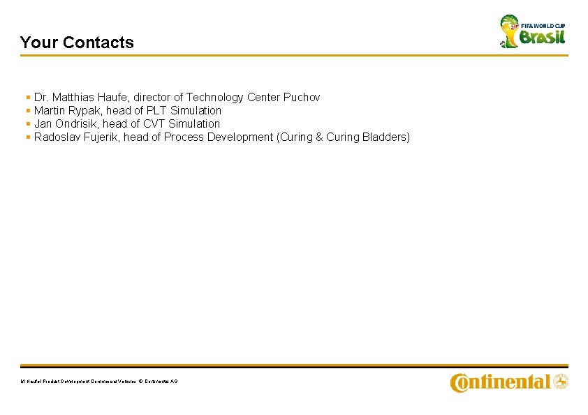 Your Contacts § Dr. Matthias Haufe, director of Technology Center Puchov § Martin Rypak,