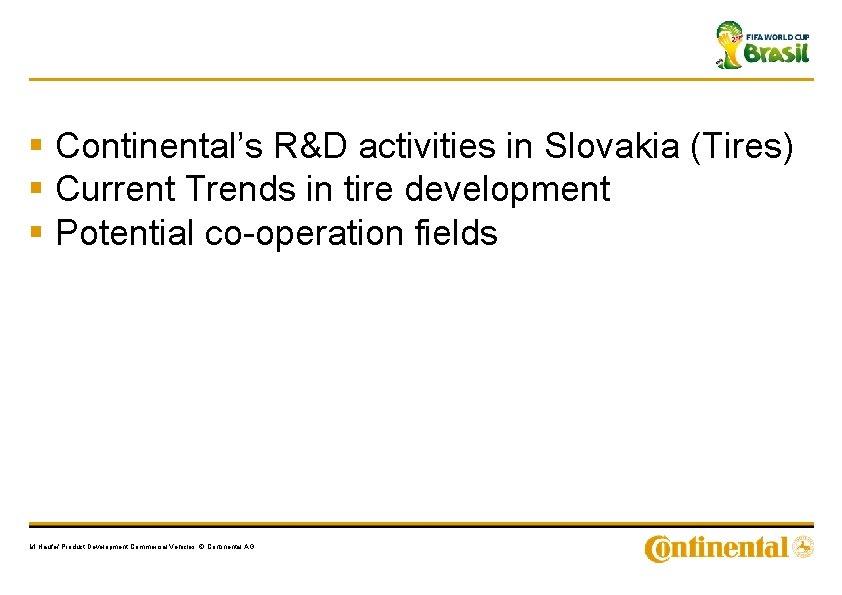 § Continental’s R&D activities in Slovakia (Tires) § Current Trends in tire development §