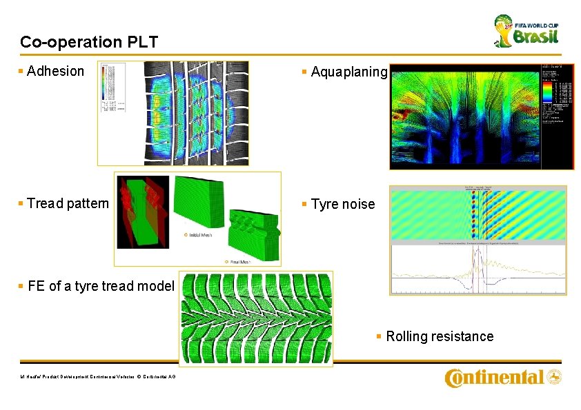 Co-operation PLT § Adhesion § Aquaplaning § Tread pattern § Tyre noise § FE