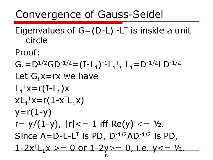 Convergence of Gauss-Seidel Eigenvalues of G=(D-L)-1 LT is inside a unit circle Proof: G Convergence of Gauss-Seidel Eigenvalues of G=(D-L)-1 LT is inside a unit circle Proof: G