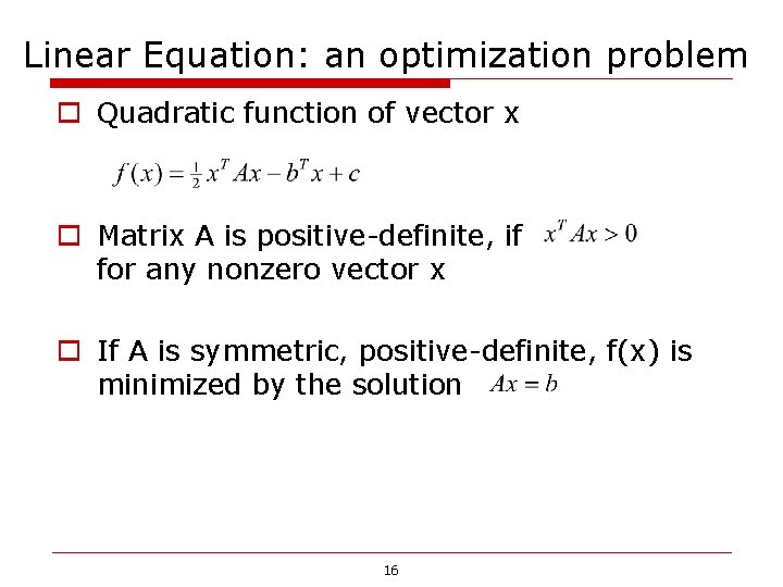 Linear Equation: an optimization problem o Quadratic function of vector x o Matrix A Linear Equation: an optimization problem o Quadratic function of vector x o Matrix A
